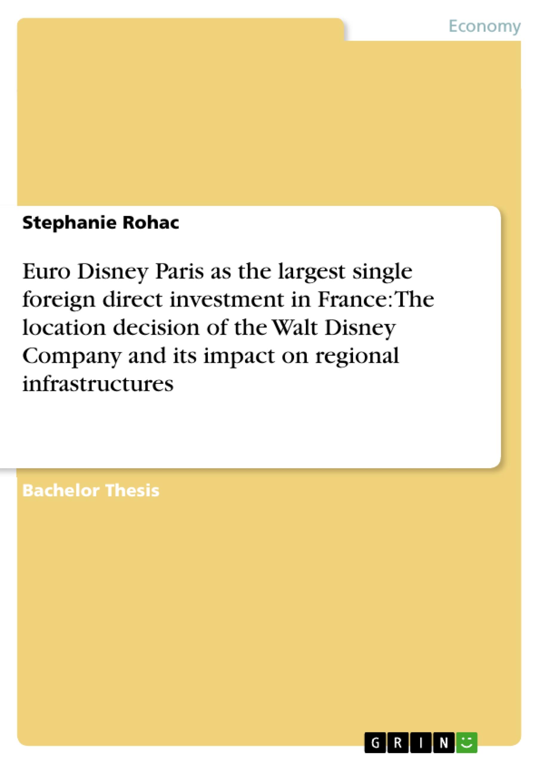 Euro Disney Paris as the largest single foreign direct investment in France: The location decision of the Walt Disney Company and its impact on regional infrastructures