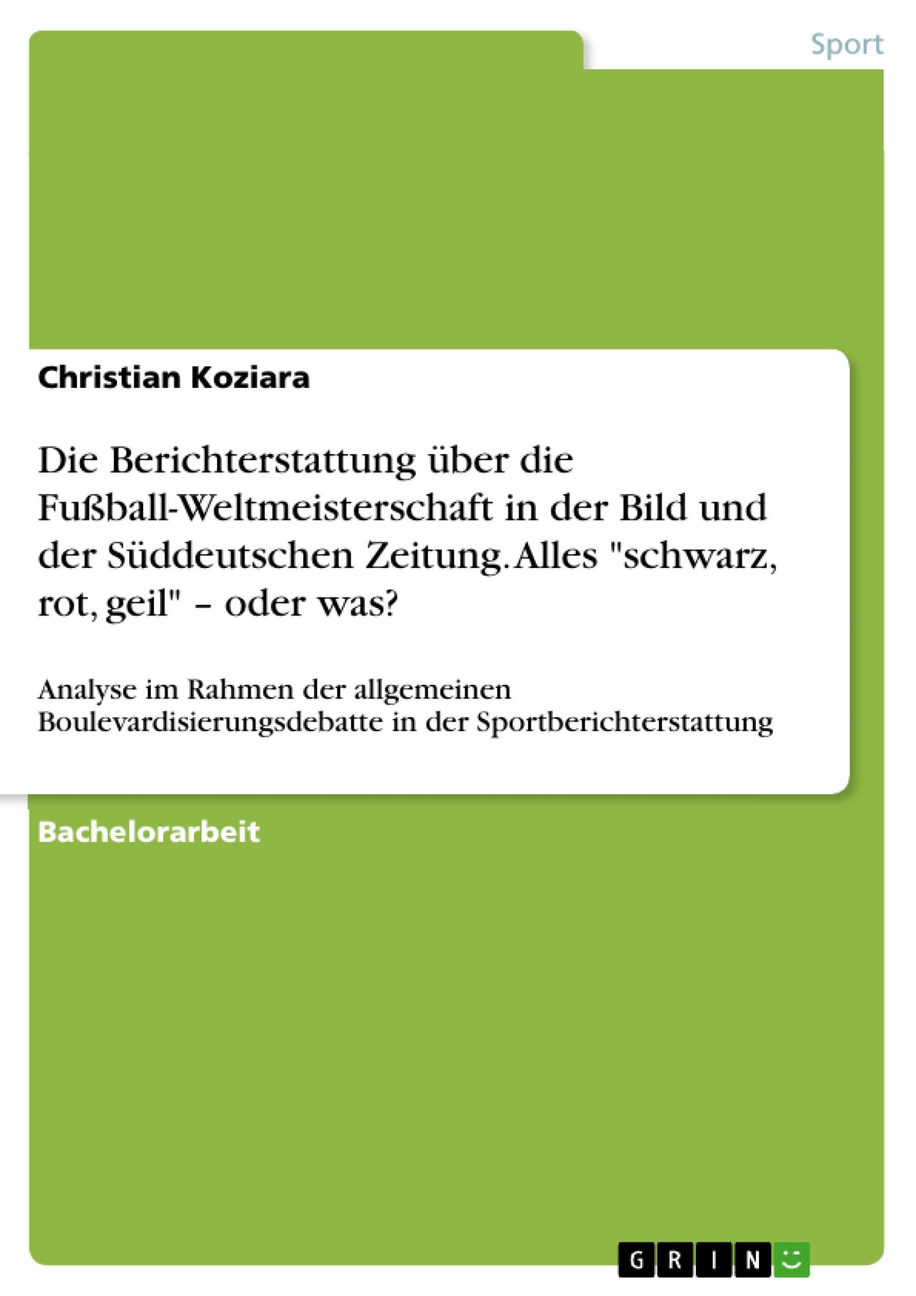 Die Berichterstattung über die Fußball-Weltmeisterschaft in der Bild und der Süddeutschen Zeitung. Alles "schwarz, rot, geil" ¿ oder was?