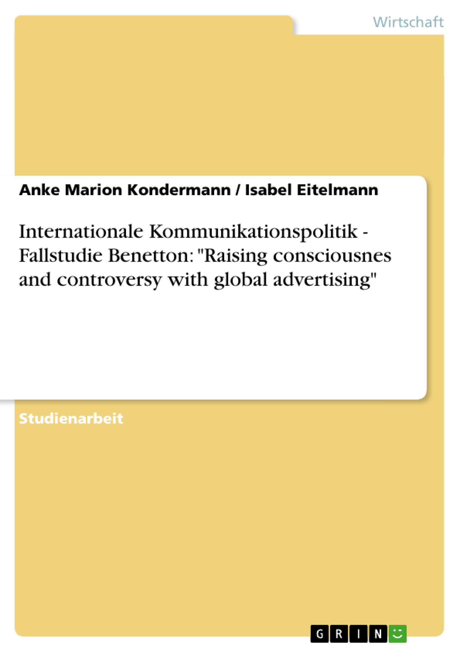 Internationale Kommunikationspolitik - Fallstudie Benetton: "Raising consciousnes and controversy with global advertising"