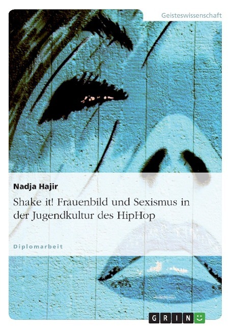 Shake it! Frauenbild und Sexismus in der Jugendkultur des HipHop