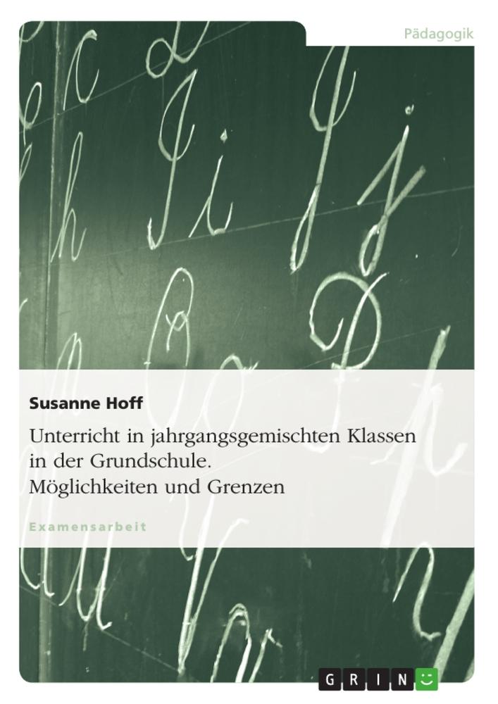 Unterricht in jahrgangsgemischten Klassen in der Grundschule. Möglichkeiten und Grenzen