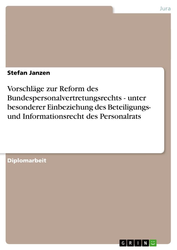 Vorschläge zur Reform des Bundespersonalvertretungsrechts - unter besonderer Einbeziehung des Beteiligungs- und Informationsrecht des Personalrats