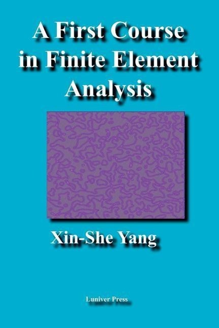 A First Course in Finite Element Analysis