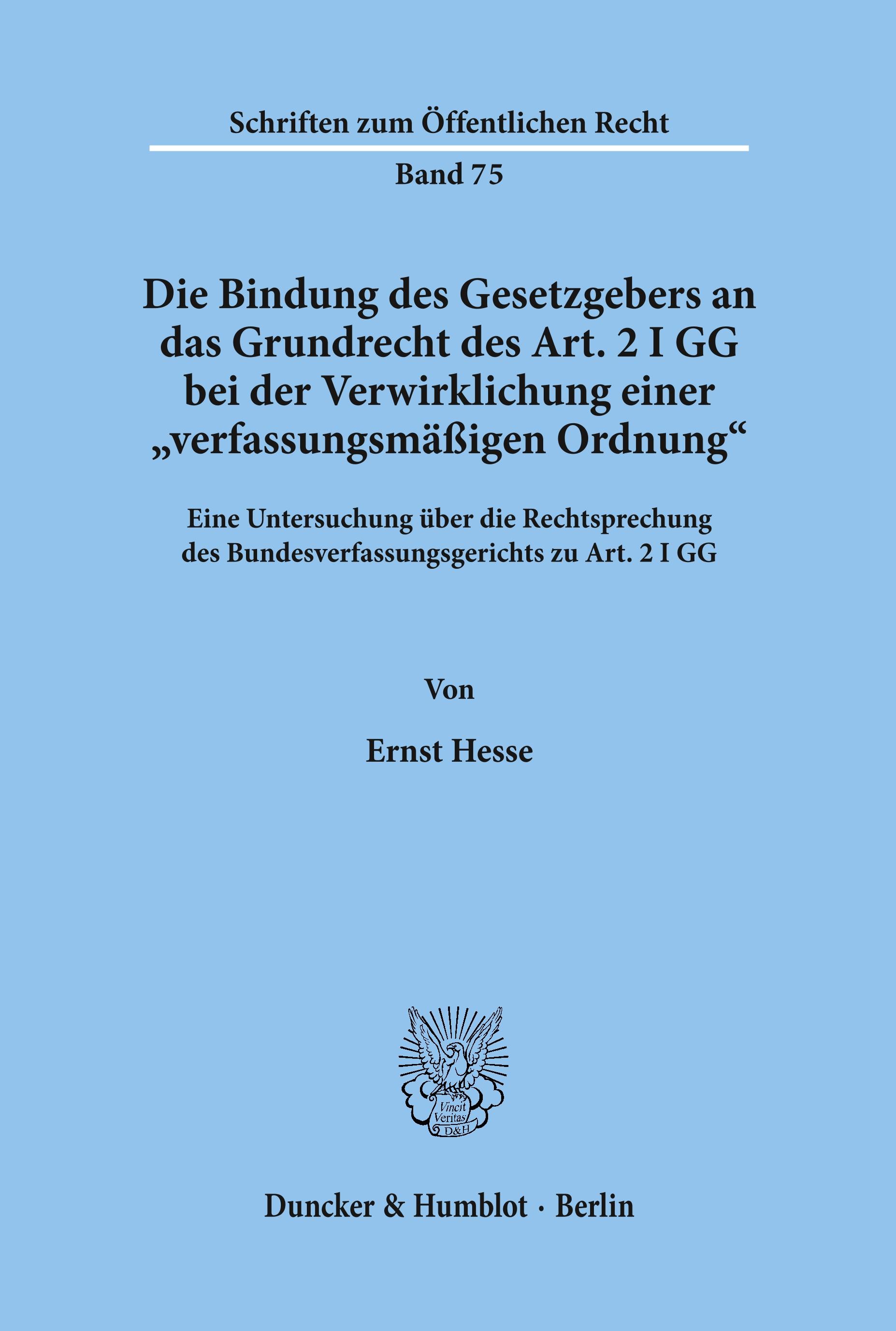 Die Bindung des Gesetzgebers an das Grundrecht des Art. 2 I GG bei der Verwirklichung einer "verfassungsmäßigen Ordnung".