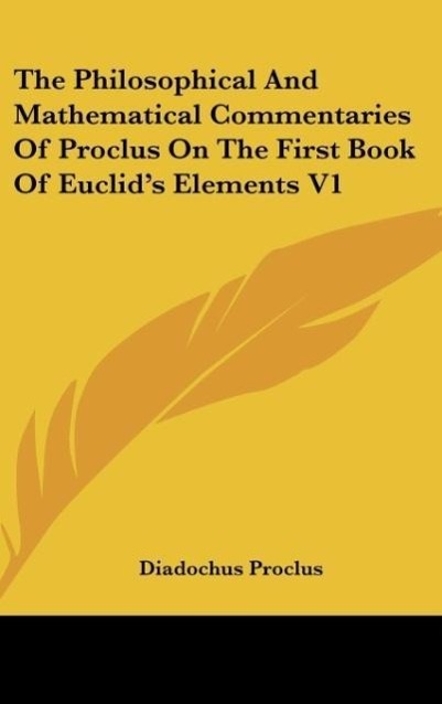 The Philosophical And Mathematical Commentaries Of Proclus On The First Book Of Euclid's Elements V1