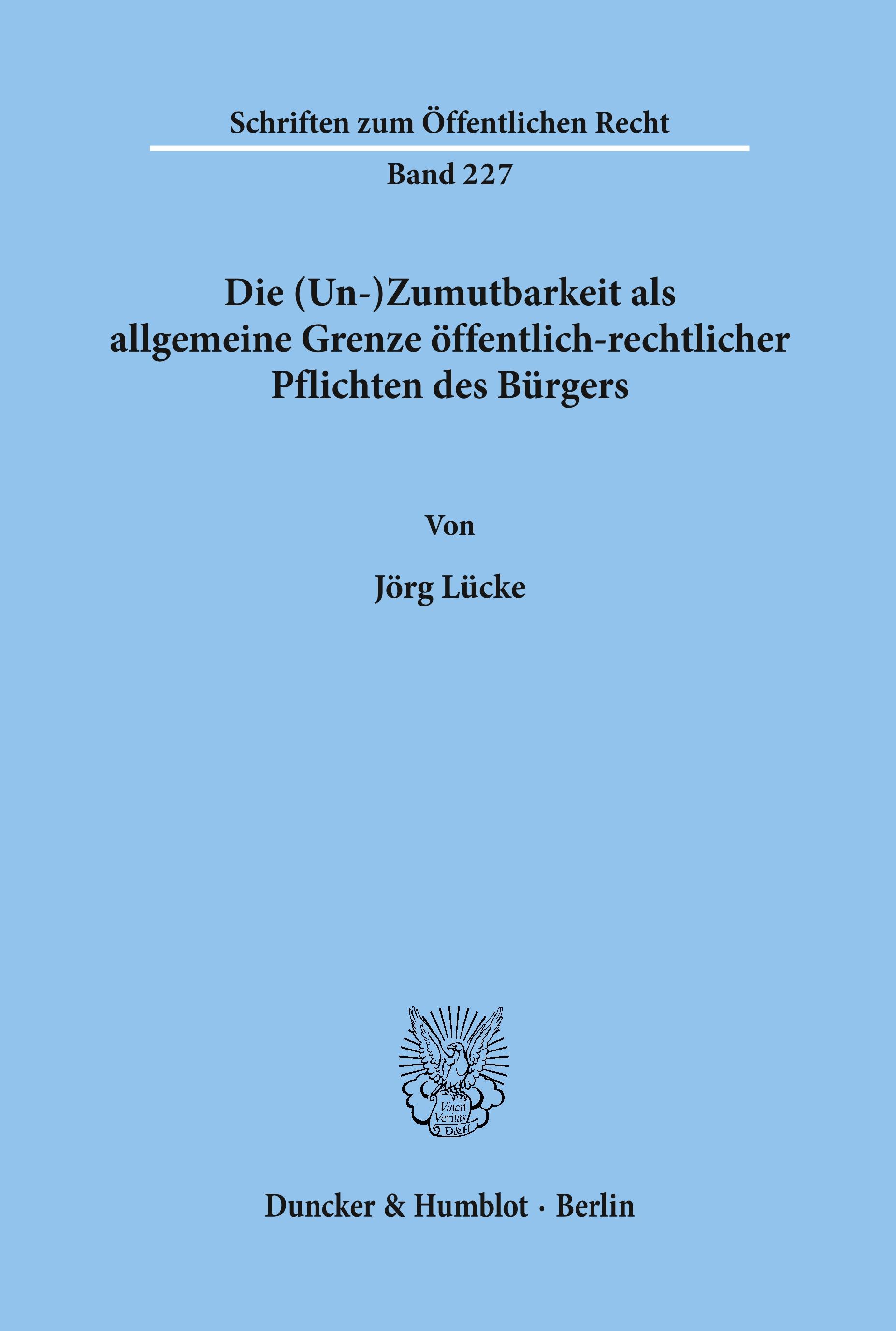 Die (Un-)Zumutbarkeit als allgemeine Grenze öffentlich-rechtlicher Pflichten des Bürgers.