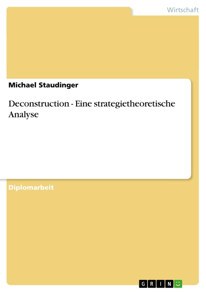 Deconstruction - Eine strategietheoretische Analyse