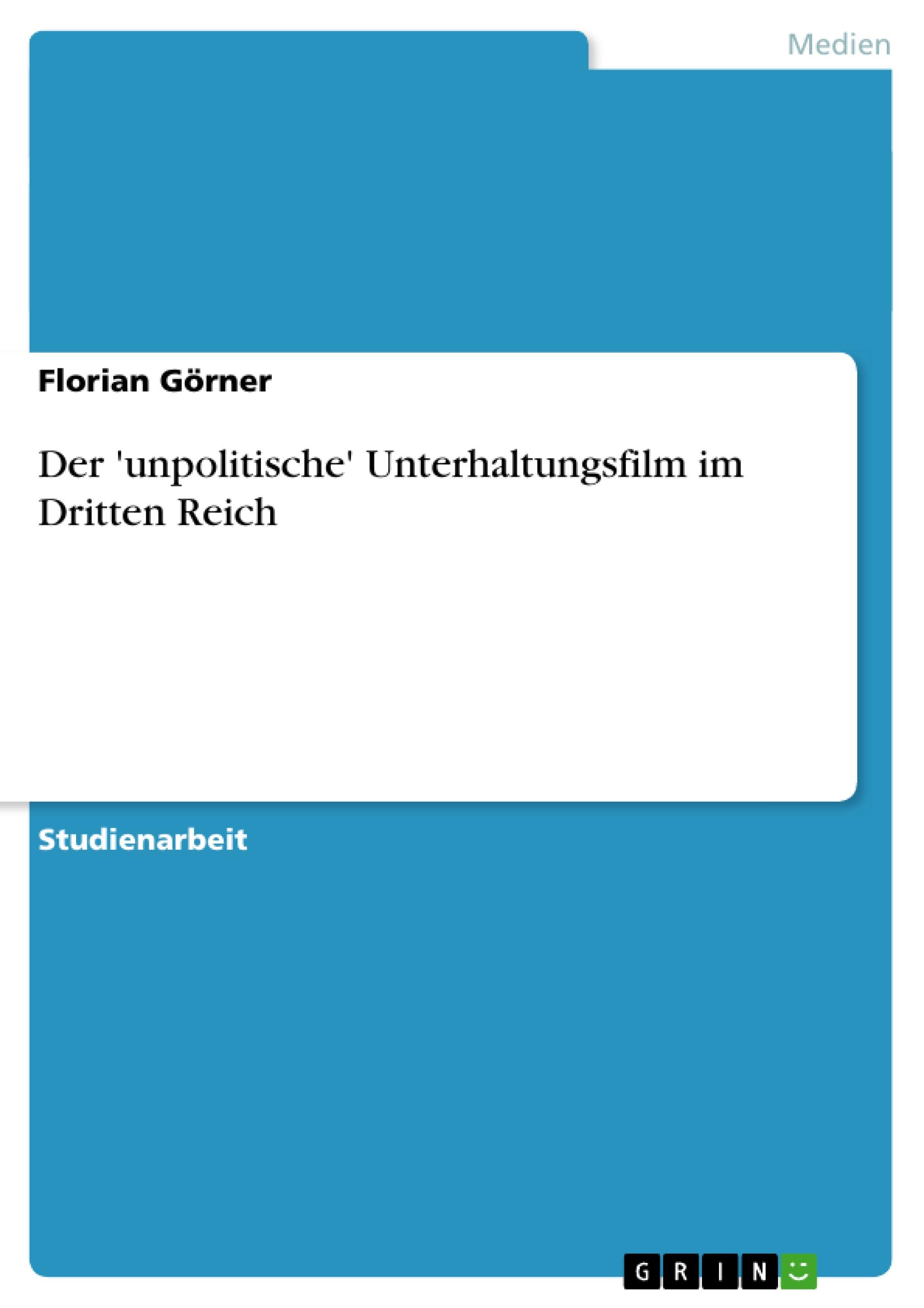 Der 'unpolitische' Unterhaltungsfilm im Dritten Reich