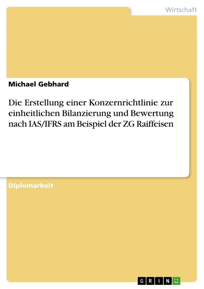 Die Erstellung einer Konzernrichtlinie zur einheitlichen Bilanzierung und Bewertung nach IAS/IFRS am Beispiel der ZG Raiffeisen