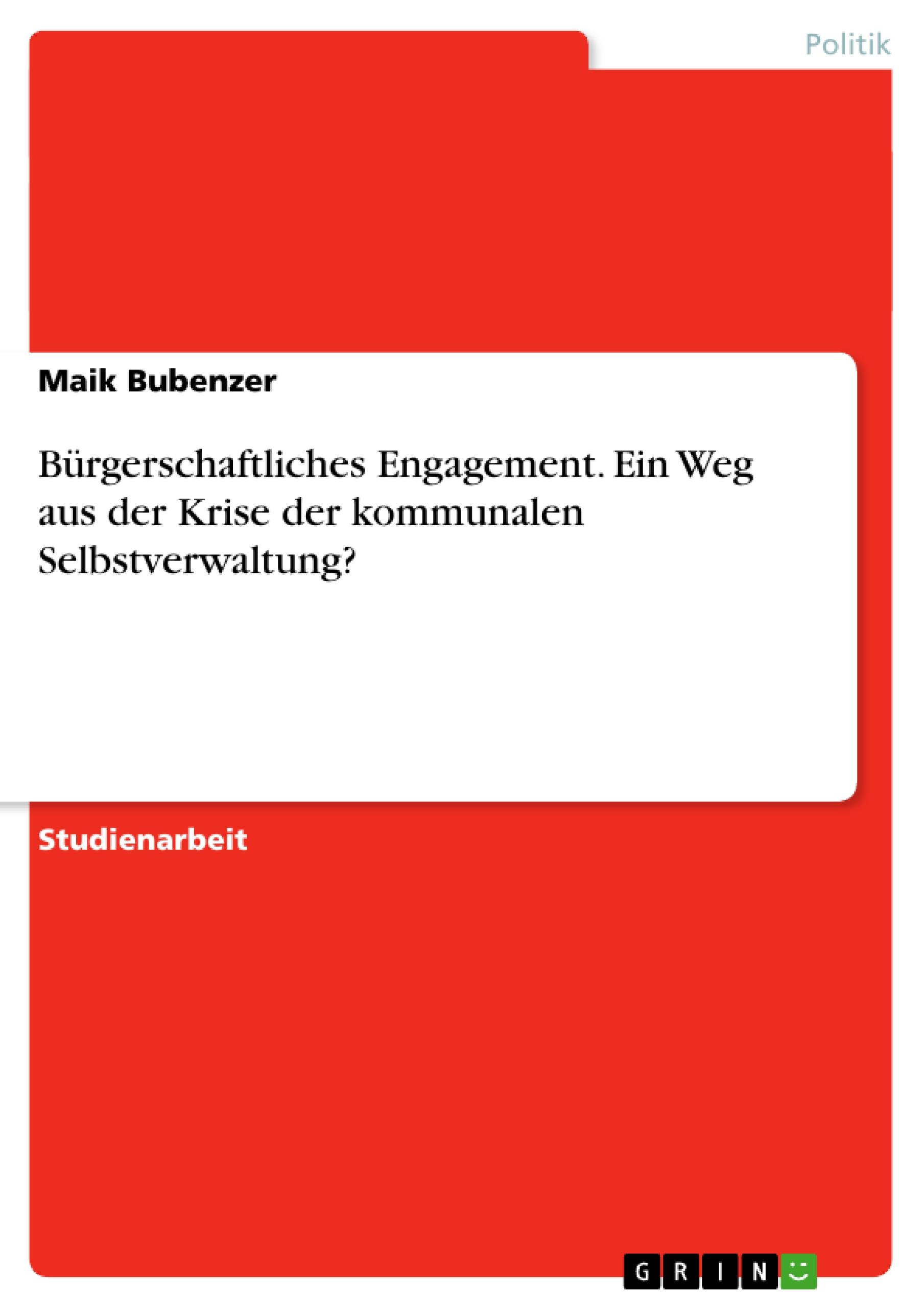 Bürgerschaftliches Engagement. Ein Weg aus der Krise der kommunalen Selbstverwaltung?