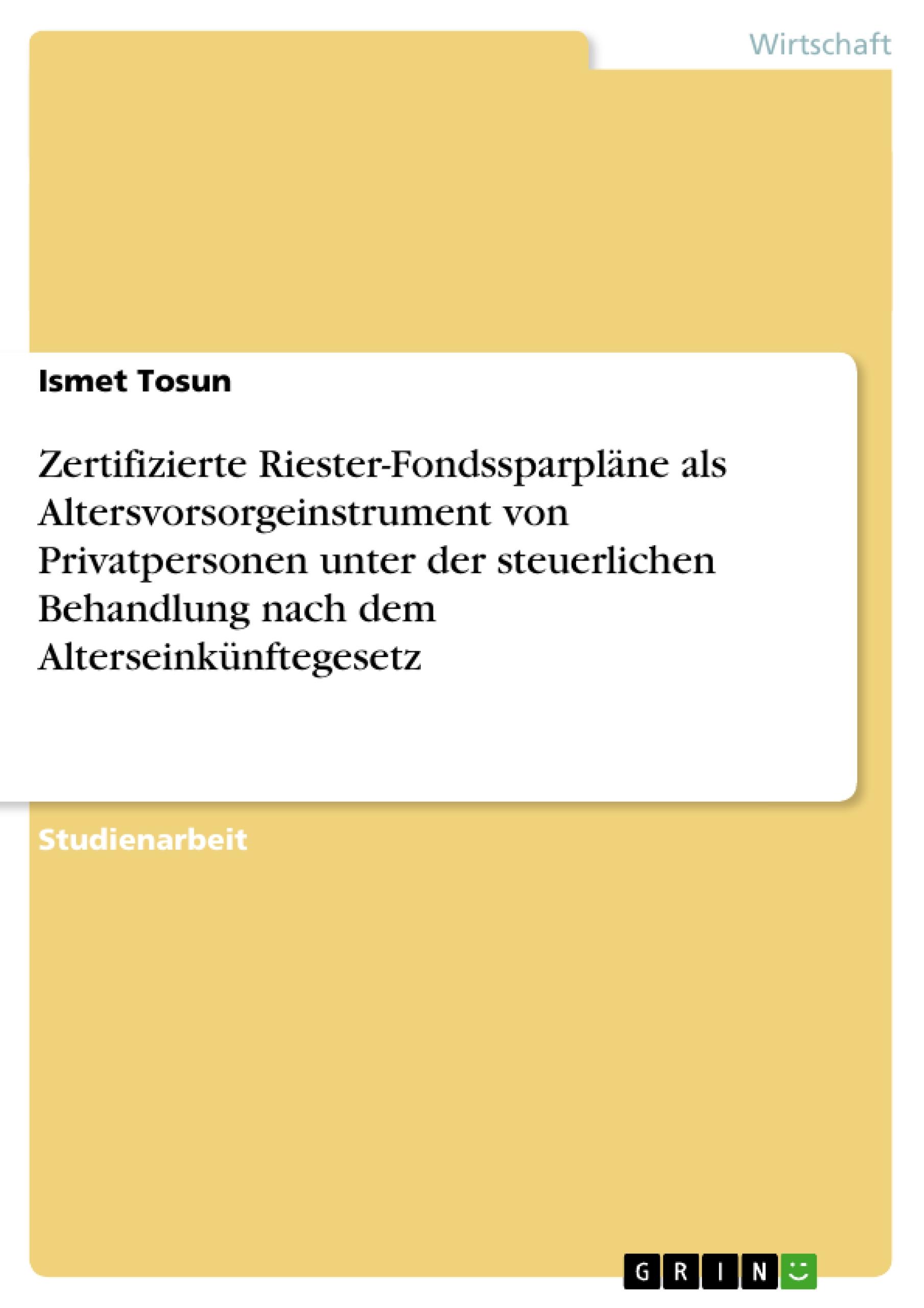 Zertifizierte Riester-Fondssparpläne als Altersvorsorgeinstrument von Privatpersonen unter der steuerlichen Behandlung nach dem Alterseinkünftegesetz