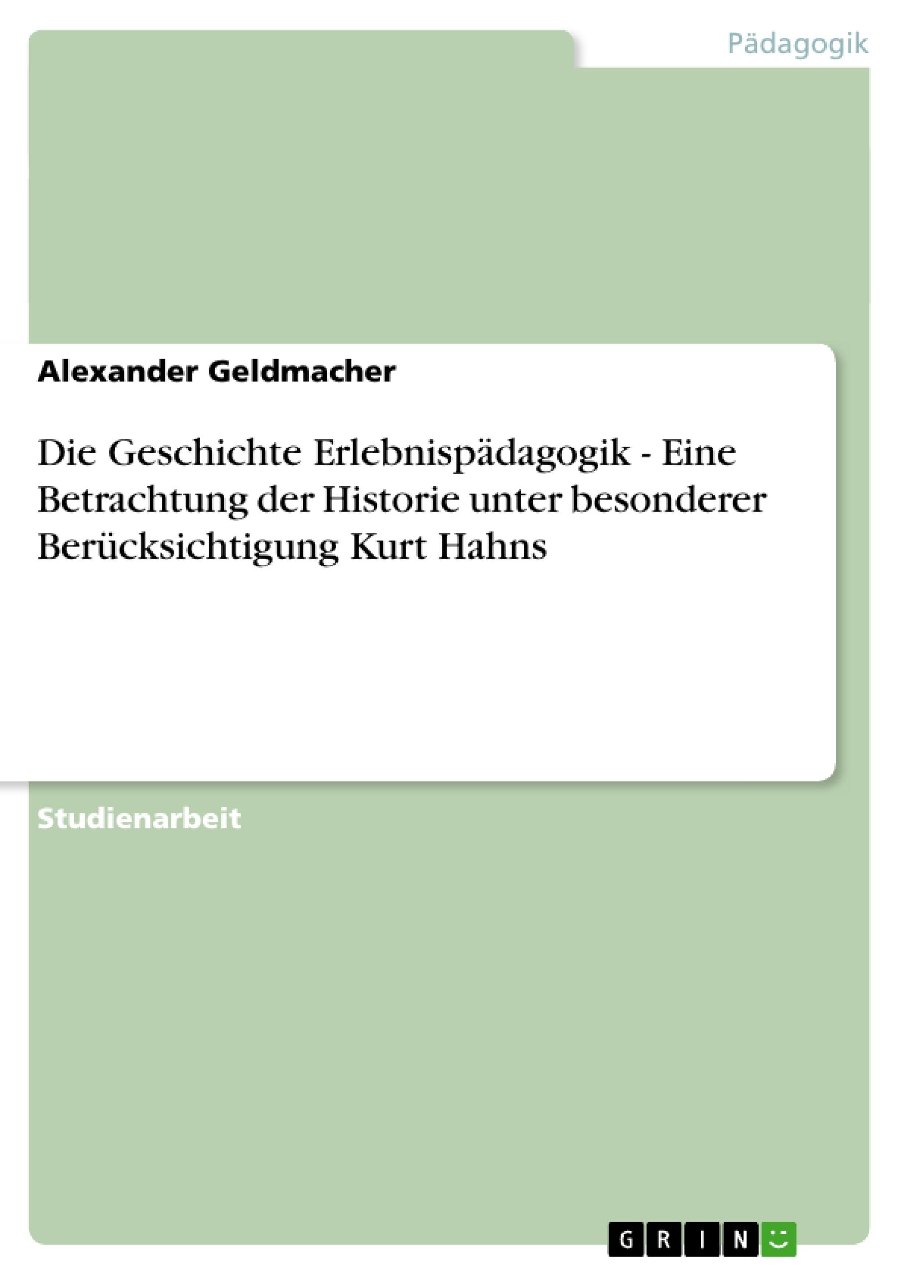 Die Geschichte Erlebnispädagogik - Eine Betrachtung der Historie unter besonderer Berücksichtigung Kurt Hahns