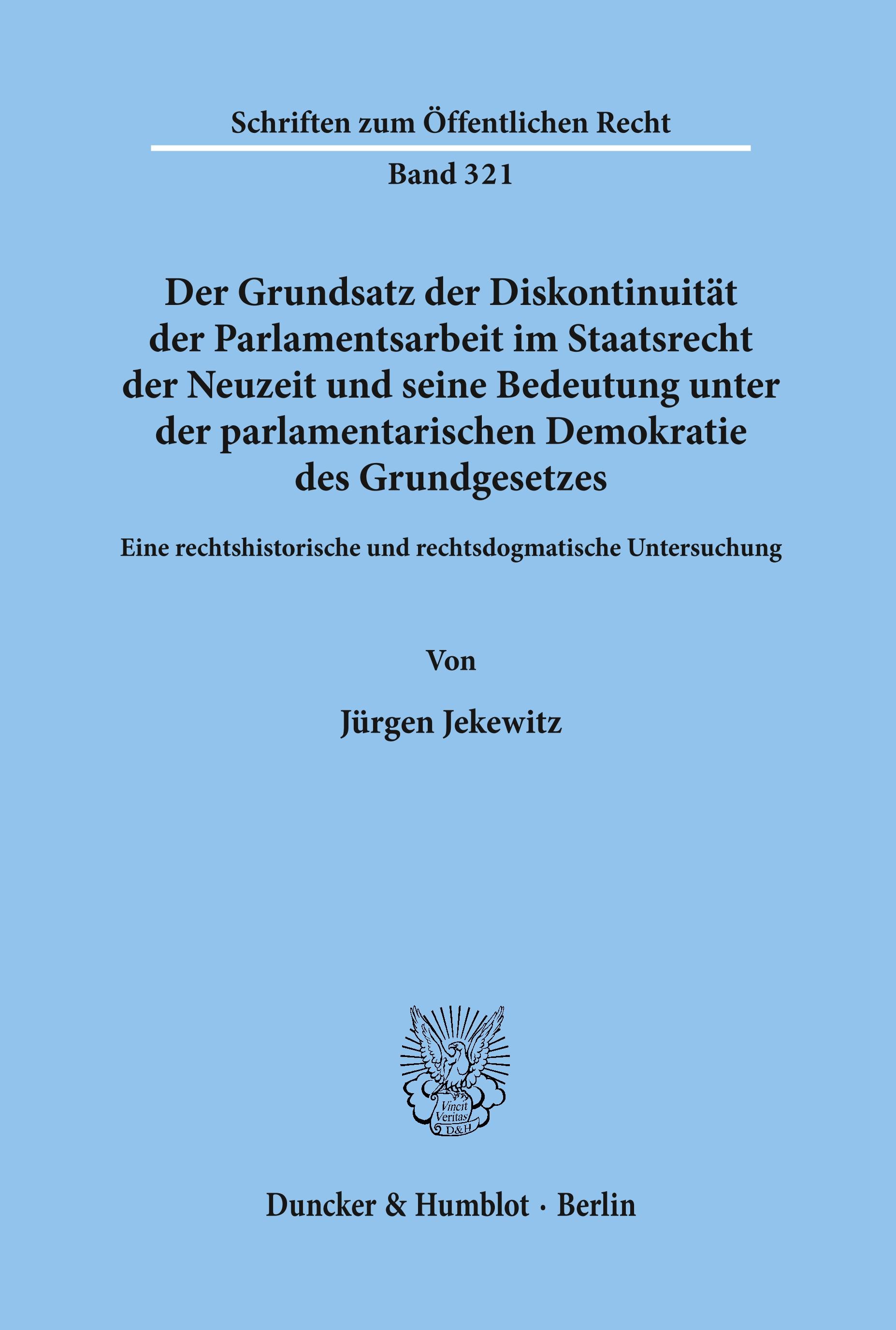 Der Grundsatz der Diskontinuität der Parlamentsarbeit im Staatsrecht der Neuzeit und seine Bedeutung unter der parlamentarischen Demokratie des Grundgesetzes.