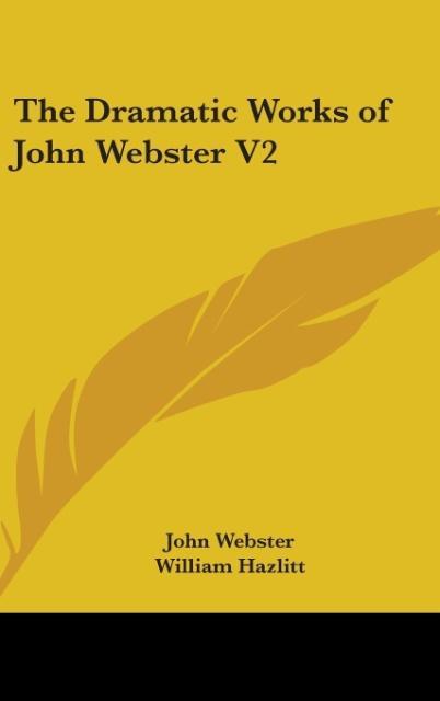 The Dramatic Works Of John Webster V2