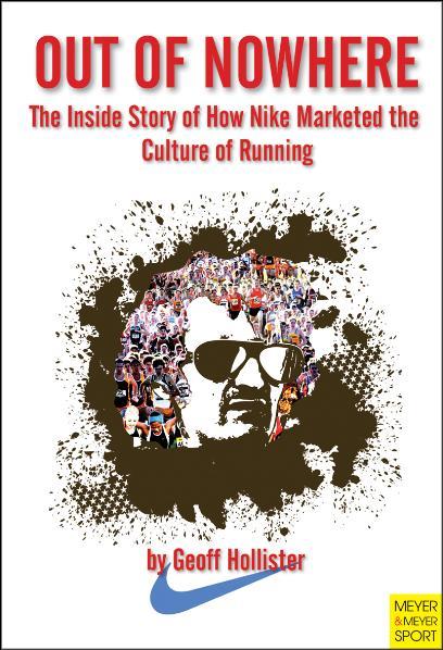 Out of Nowhere: The Inside Story of How Nike Marketed the Culture of Running