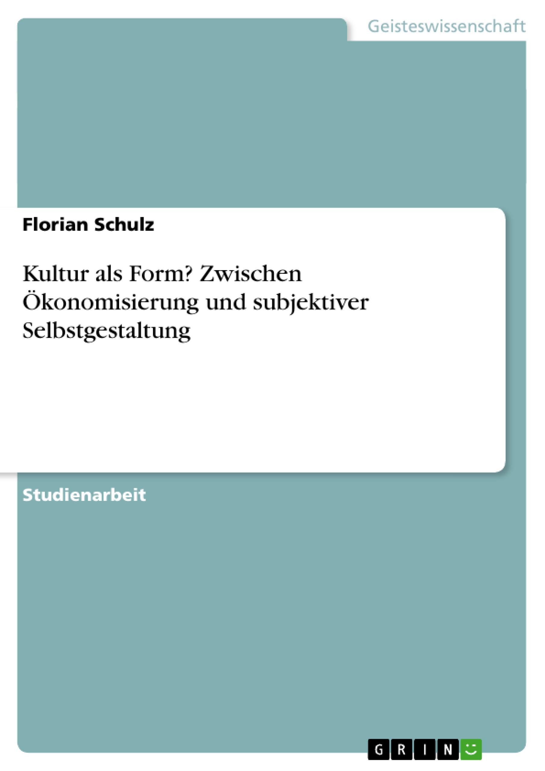 Kultur als Form? Zwischen Ökonomisierung und subjektiver Selbstgestaltung