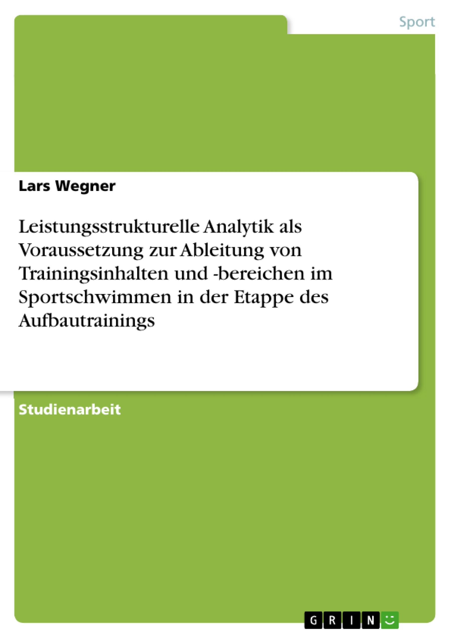 Leistungsstrukturelle Analytik als Voraussetzung zur Ableitung von Trainingsinhalten und -bereichen im Sportschwimmen in der Etappe des Aufbautrainings