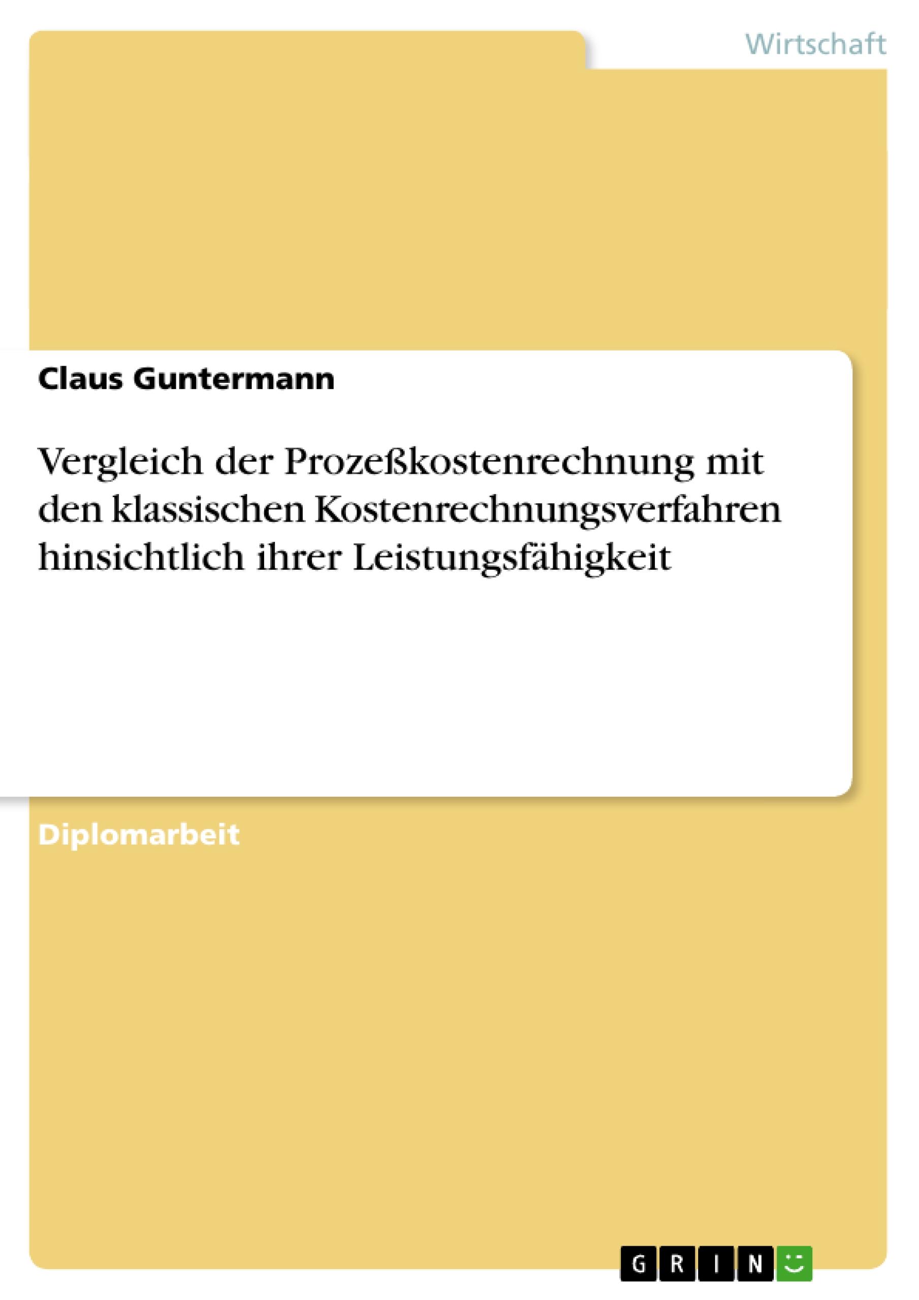 Vergleich der Prozeßkostenrechnung mit den klassischen Kostenrechnungsverfahren hinsichtlich ihrer Leistungsfähigkeit