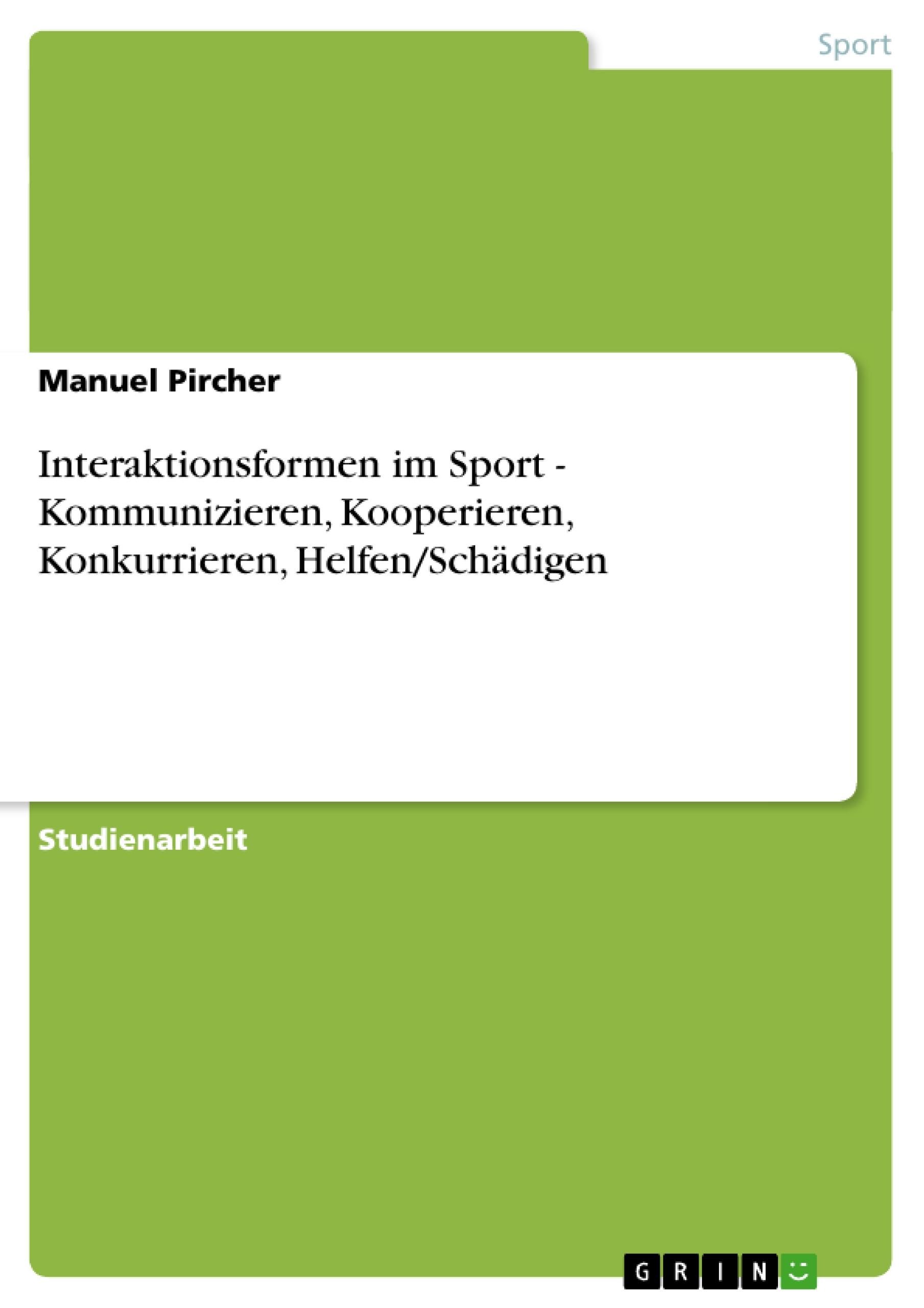 Interaktionsformen im Sport - Kommunizieren, Kooperieren, Konkurrieren, Helfen/Schädigen