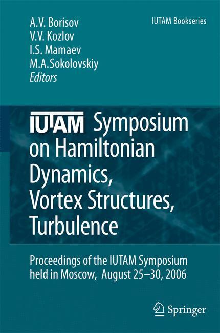 IUTAM Symposium on Hamiltonian Dynamics, Vortex Structures, Turbulence