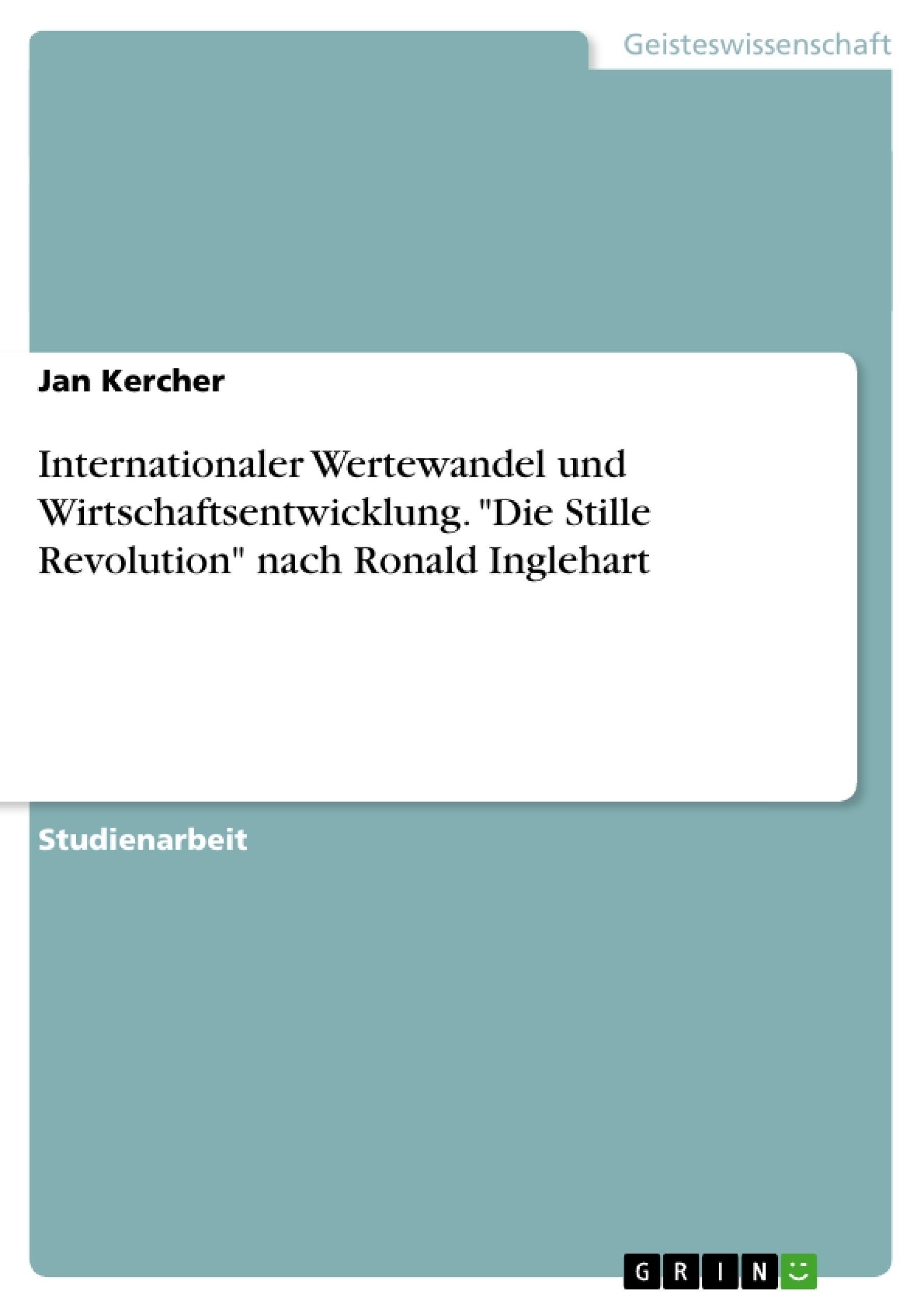 Internationaler Wertewandel und Wirtschaftsentwicklung. "Die Stille Revolution" nach Ronald Inglehart