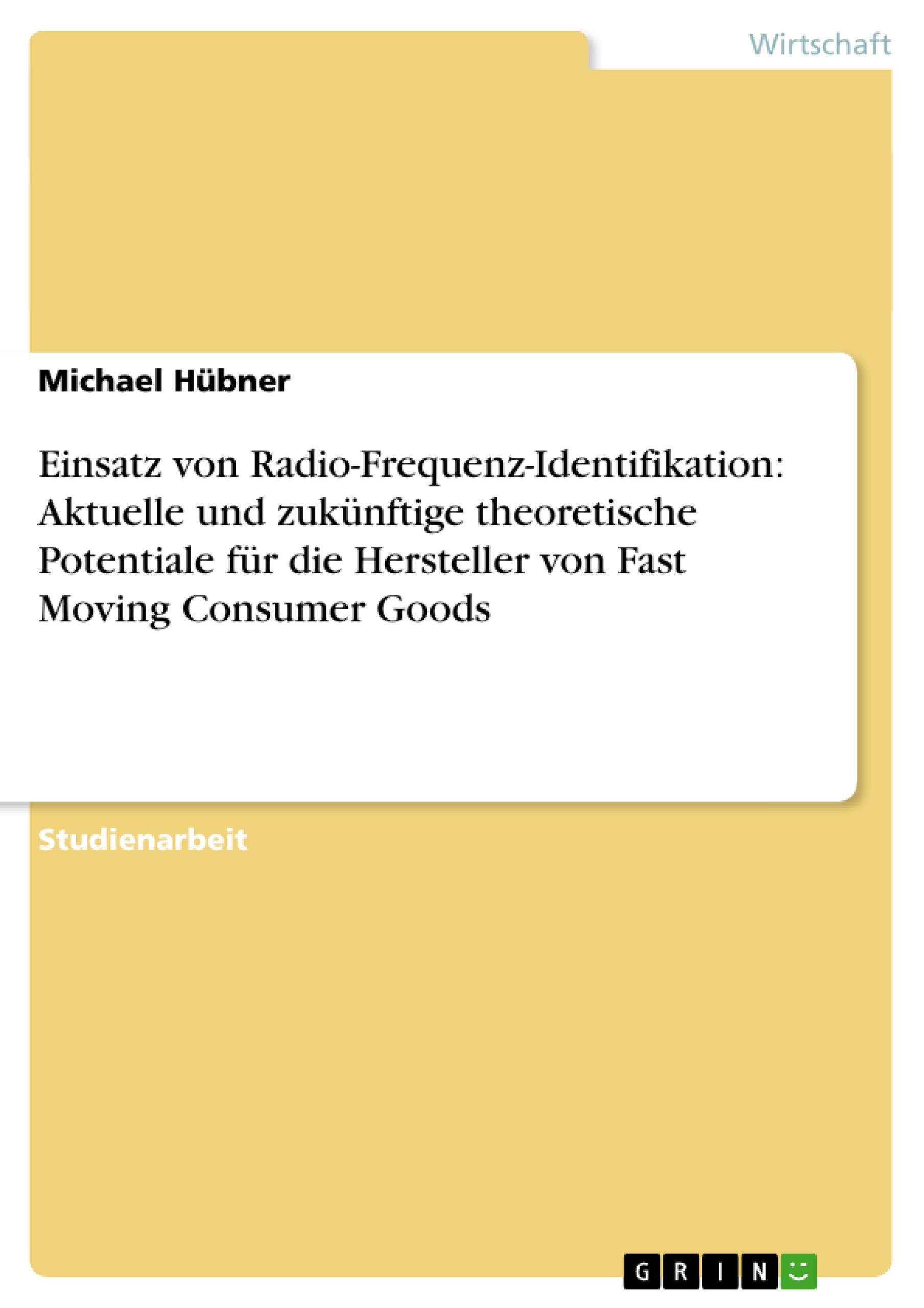 Einsatz von Radio-Frequenz-Identifikation: Aktuelle und zukünftige theoretische Potentiale für die Hersteller von Fast Moving Consumer Goods