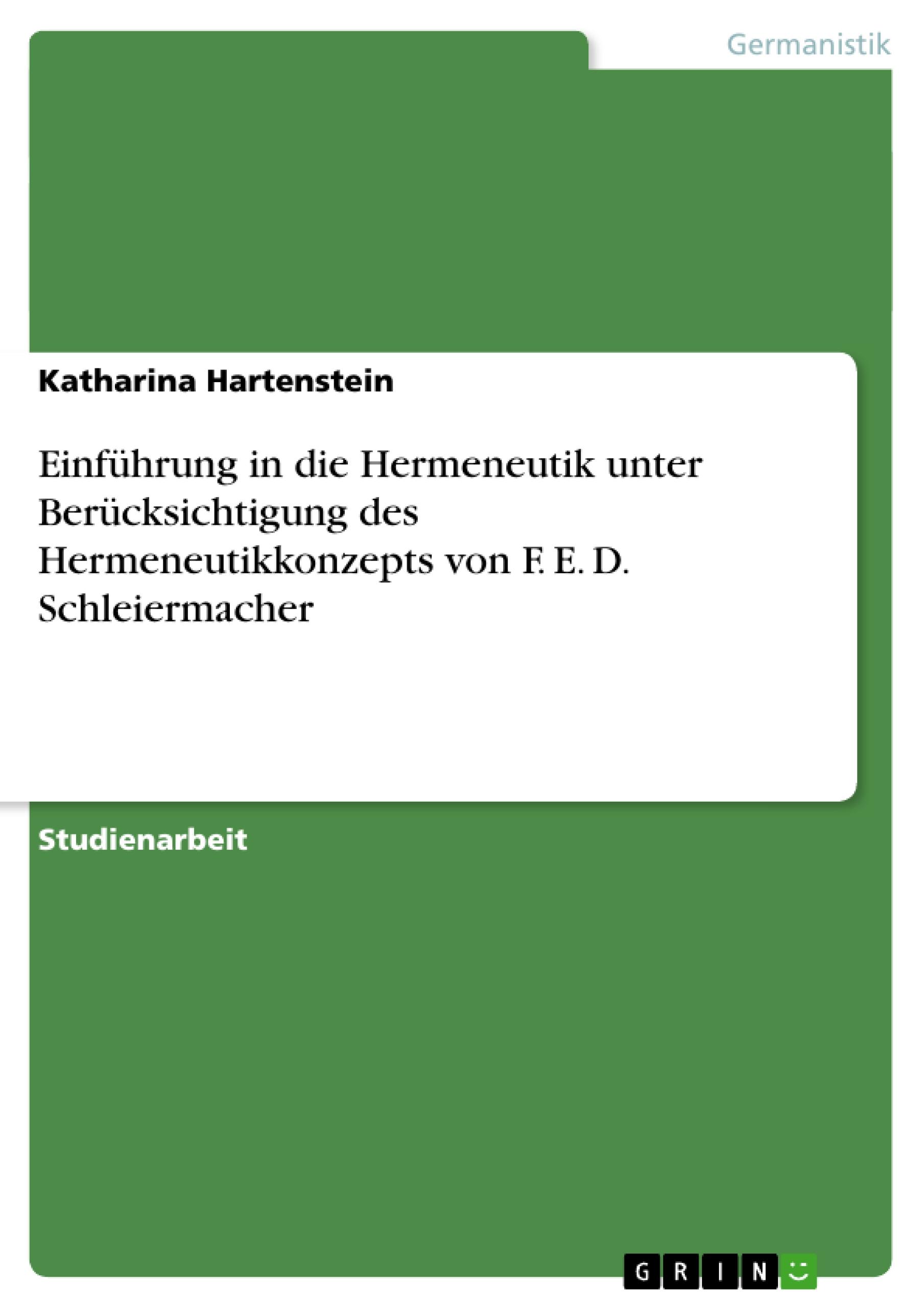 Einführung in die Hermeneutik unter Berücksichtigung des Hermeneutikkonzepts von F. E. D. Schleiermacher