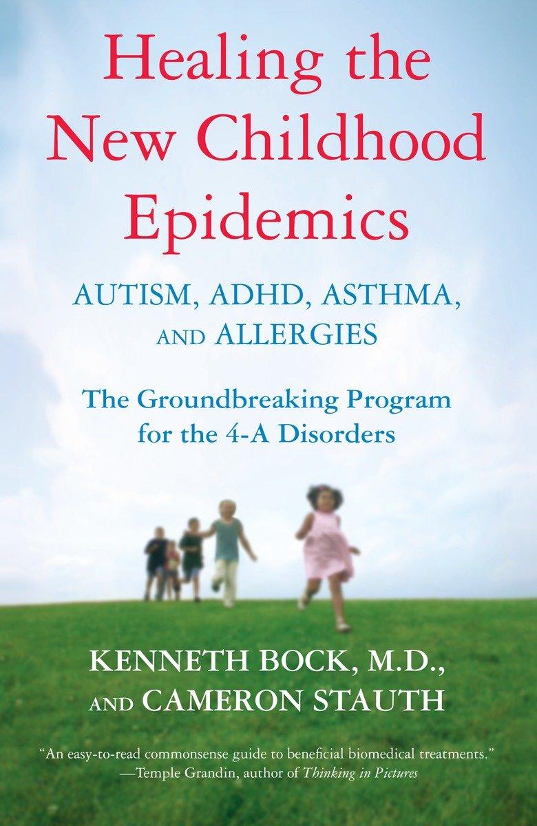 Healing the New Childhood Epidemics: Autism, Adhd, Asthma, and Allergies