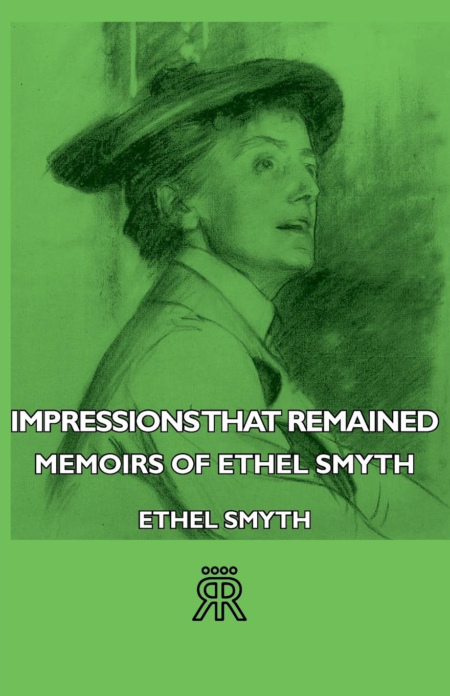 Impressions That Remained - Memoirs of Ethel Smyth