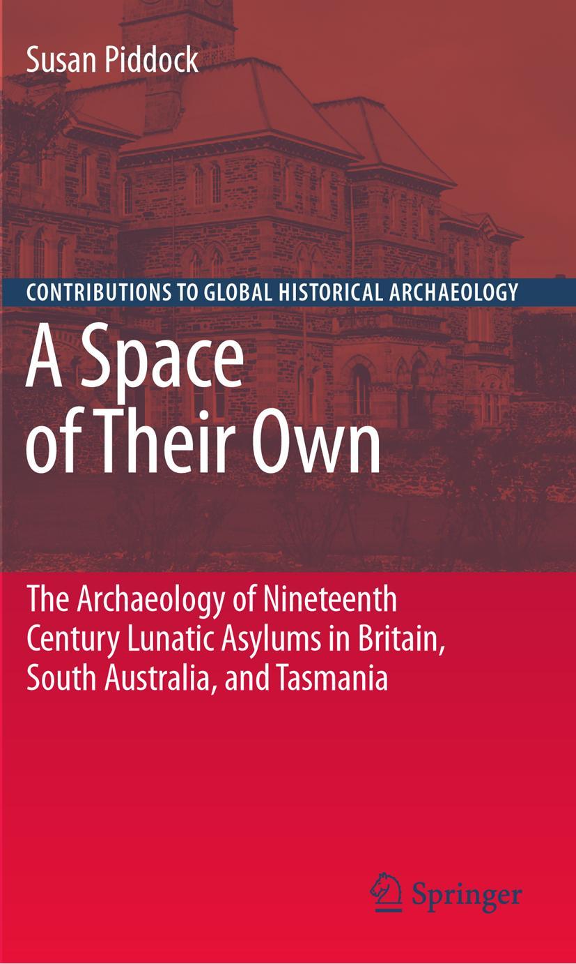 A Space of Their Own: The Archaeology of Nineteenth Century Lunatic Asylums in Britain, South Australia and Tasmania