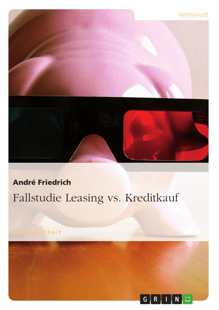 Fallstudie Leasing vs. Kreditkauf