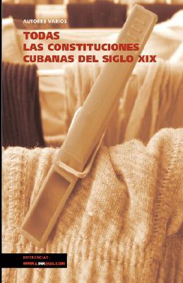 Todas Las Constituciones Cubanas del Siglo XIX