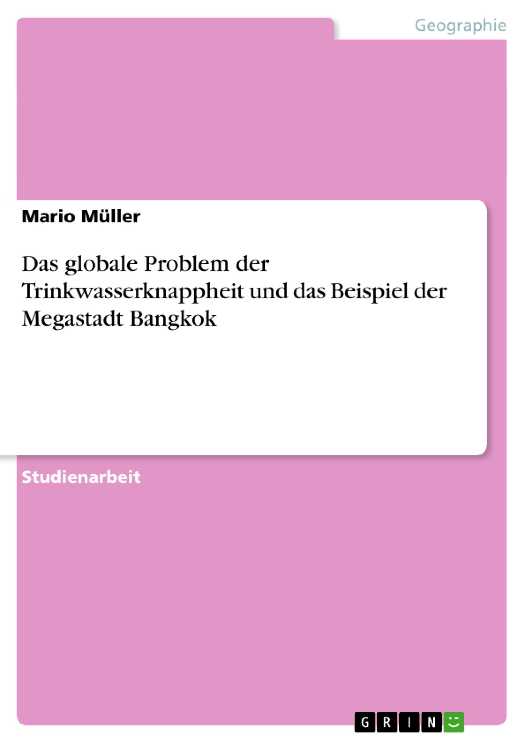 Das globale Problem der Trinkwasserknappheit und das Beispiel der Megastadt Bangkok