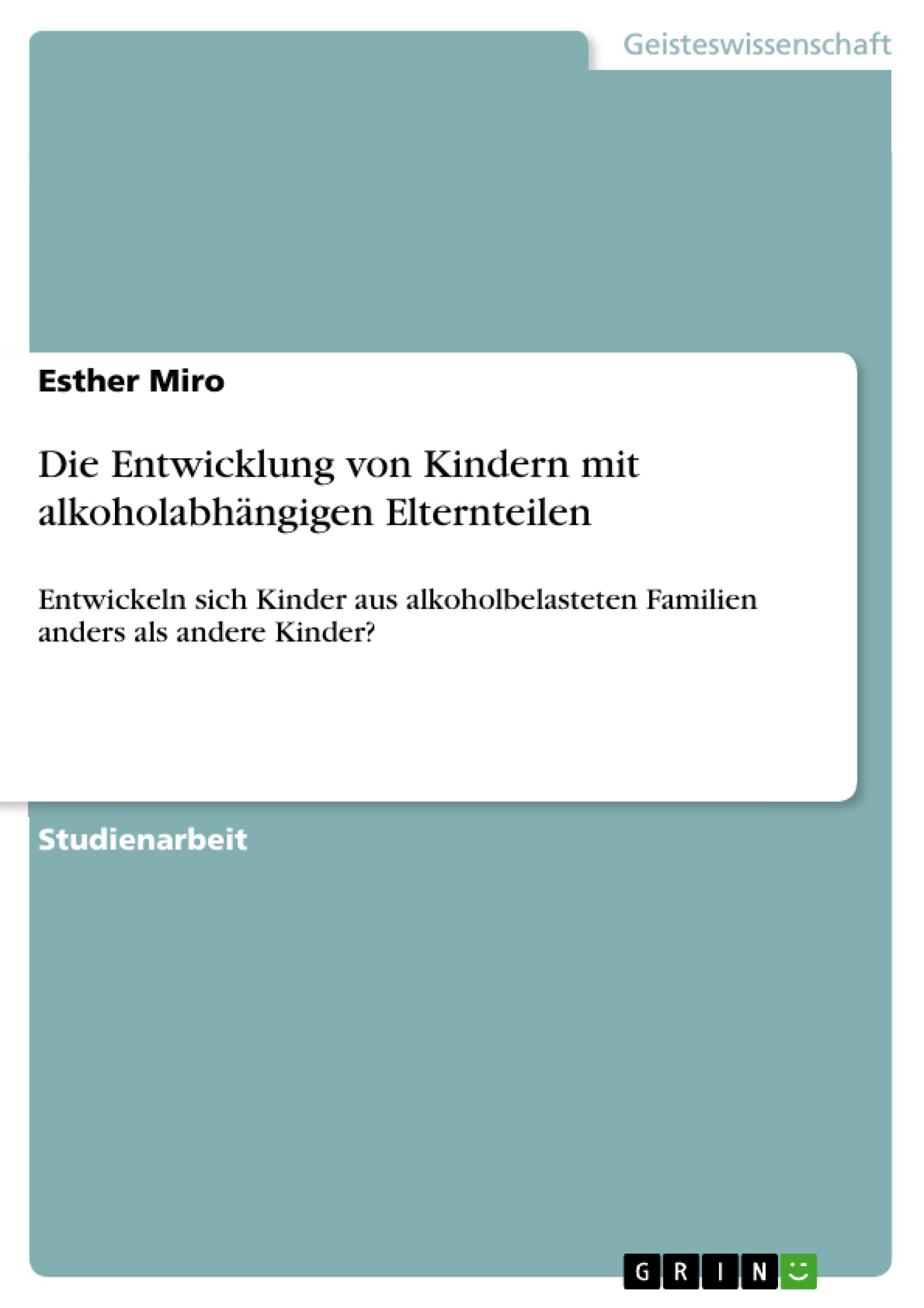 Die Entwicklung von Kindern mit alkoholabhängigen Elternteilen