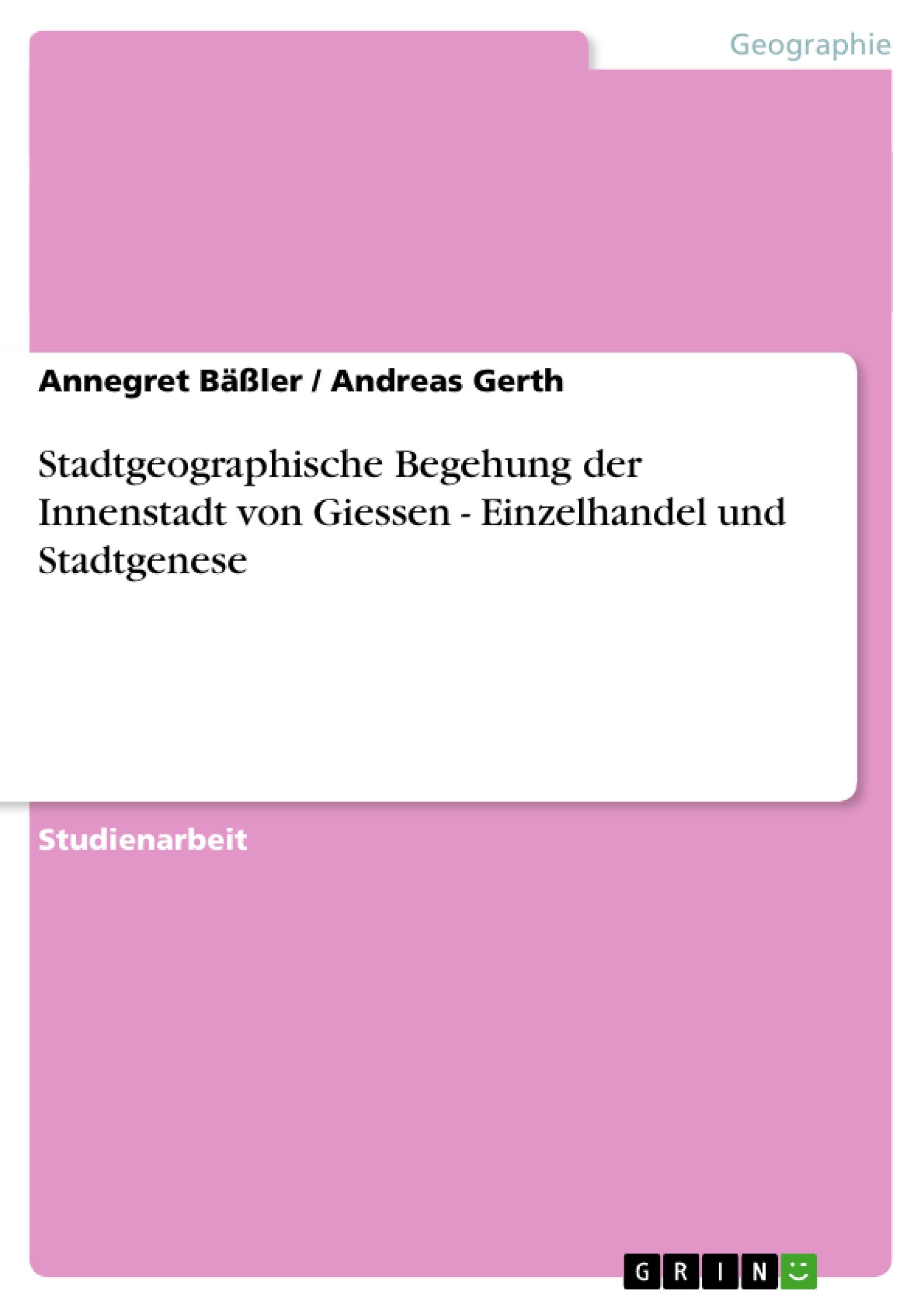 Stadtgeographische Begehung der Innenstadt von Giessen - Einzelhandel und Stadtgenese