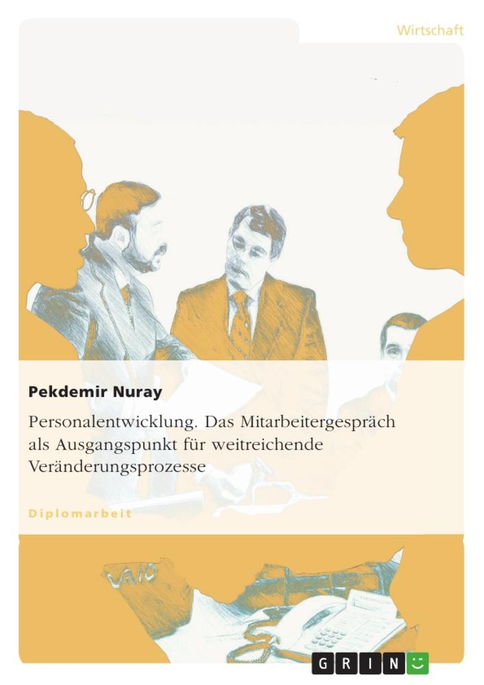 Personalentwicklung. Das Mitarbeitergespräch als Ausgangspunkt für weitreichende Veränderungsprozesse