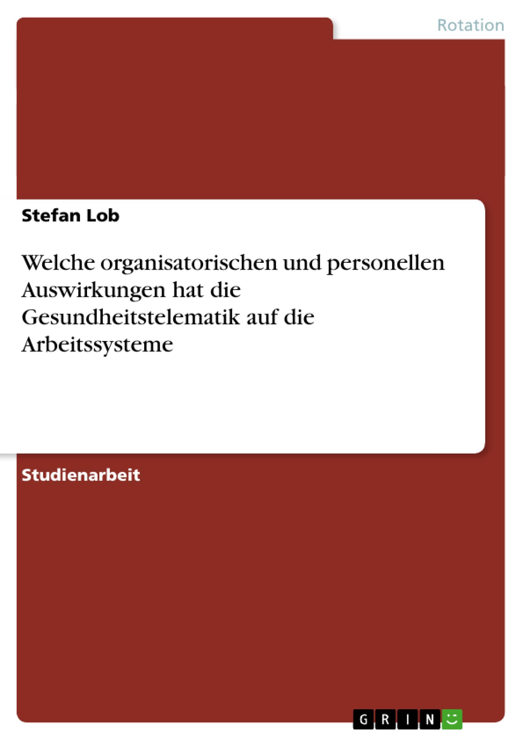 Welche organisatorischen und personellen Auswirkungen hat die Gesundheitstelematik auf die Arbeitssysteme