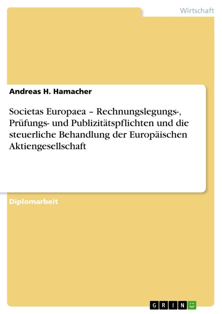 Societas Europaea ¿ Rechnungslegungs-, Prüfungs- und Publizitätspflichten und die steuerliche Behandlung der Europäischen Aktiengesellschaft