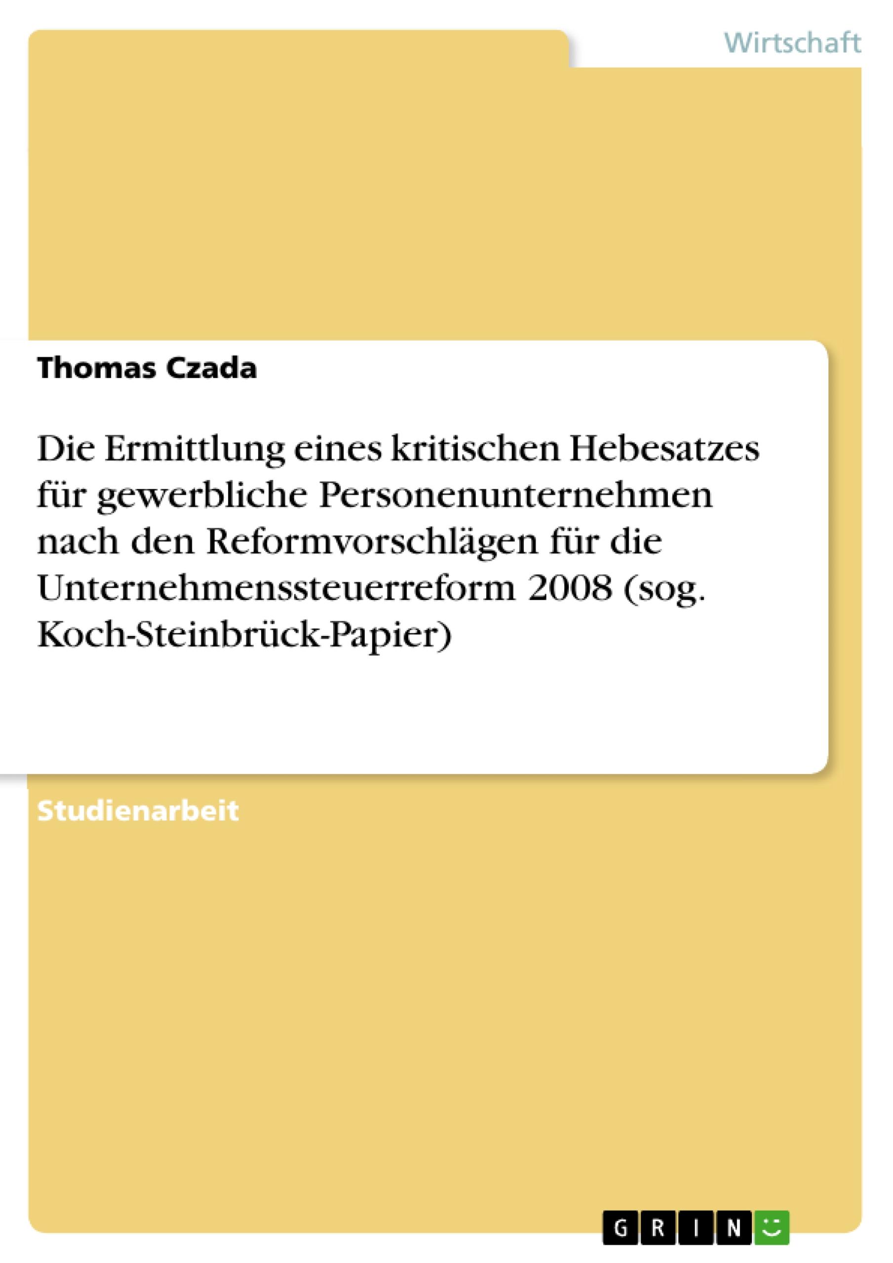 Die Ermittlung eines kritischen Hebesatzes für gewerbliche Personenunternehmen nach den Reformvorschlägen für die Unternehmenssteuerreform 2008 (sog. Koch-Steinbrück-Papier)