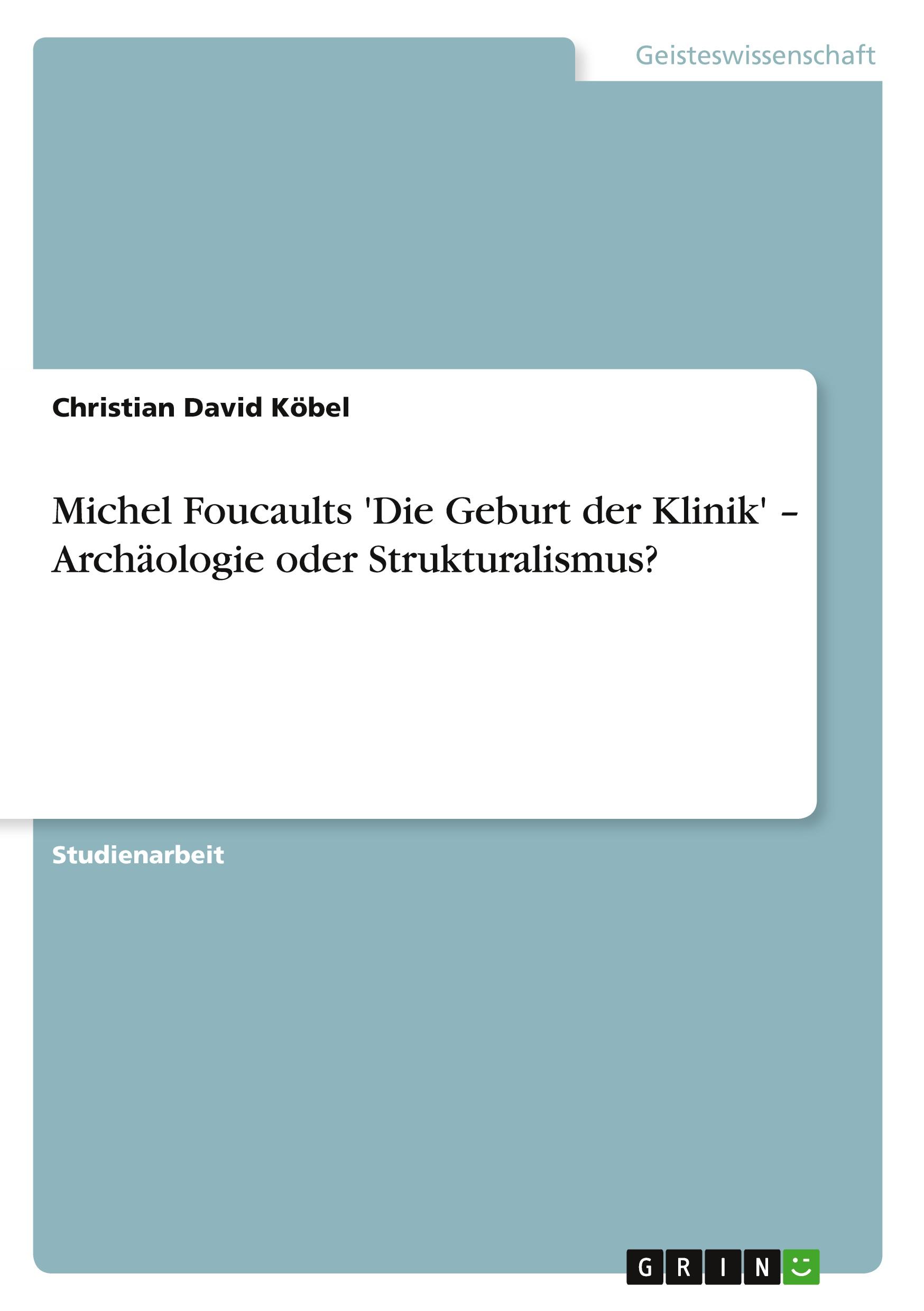 Michel Foucaults 'Die Geburt der Klinik' ¿ Archäologie oder Strukturalismus?