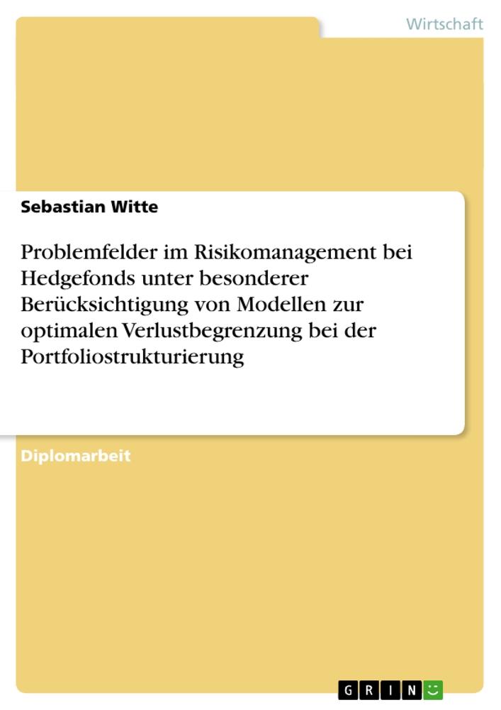 Problemfelder im Risikomanagement bei Hedgefonds unter besonderer Berücksichtigung von Modellen zur optimalen Verlustbegrenzung bei der Portfoliostrukturierung