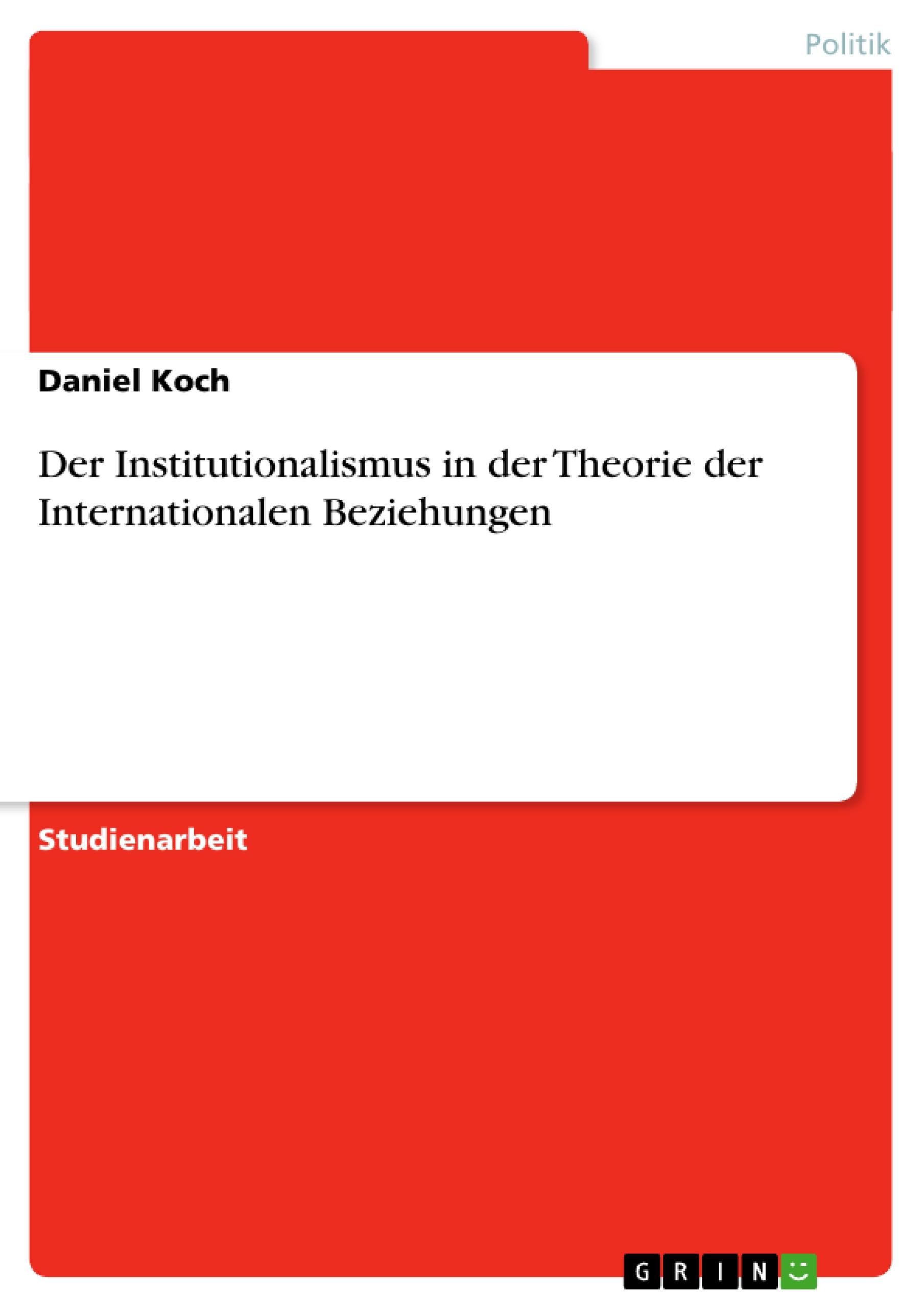 Der Institutionalismus in der Theorie der Internationalen Beziehungen