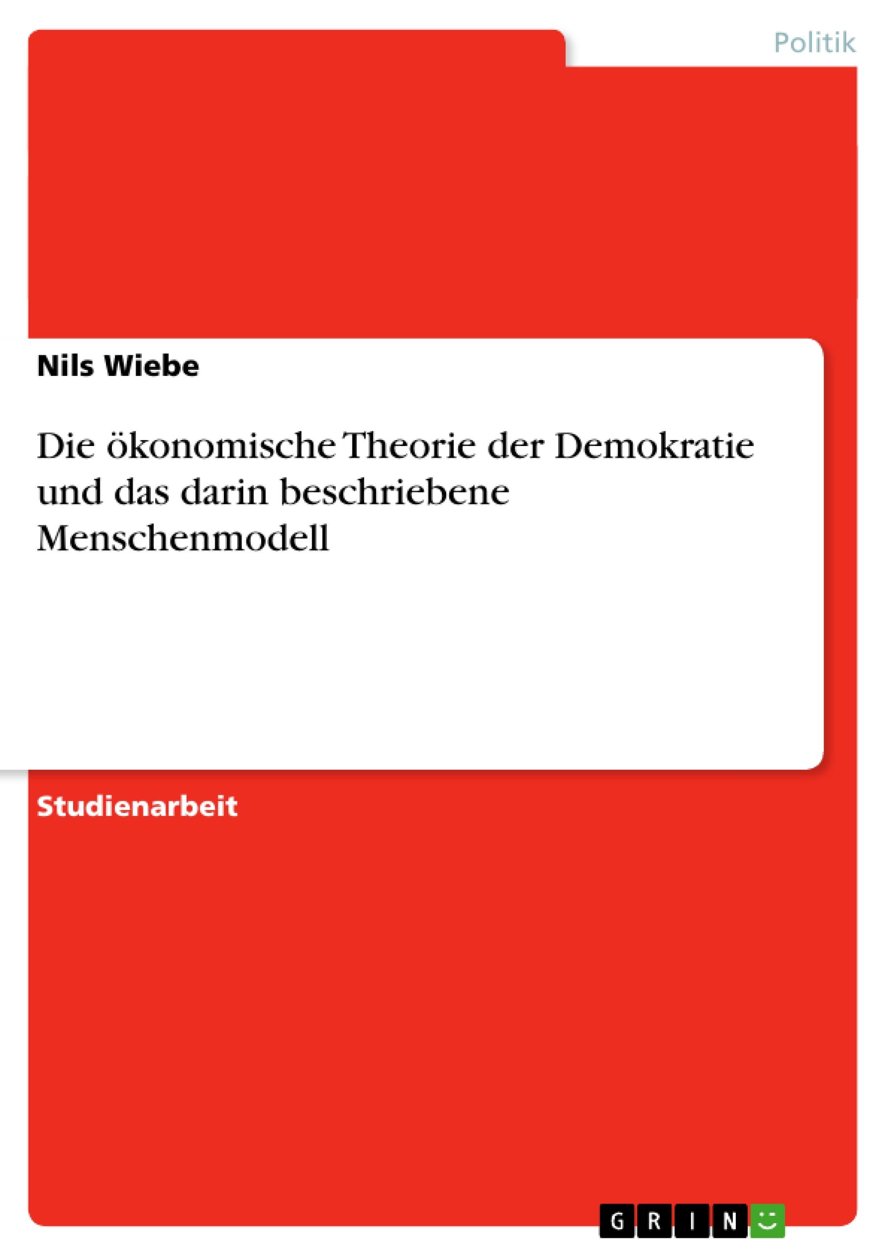 Die ökonomische Theorie der Demokratie und das darin beschriebene Menschenmodell