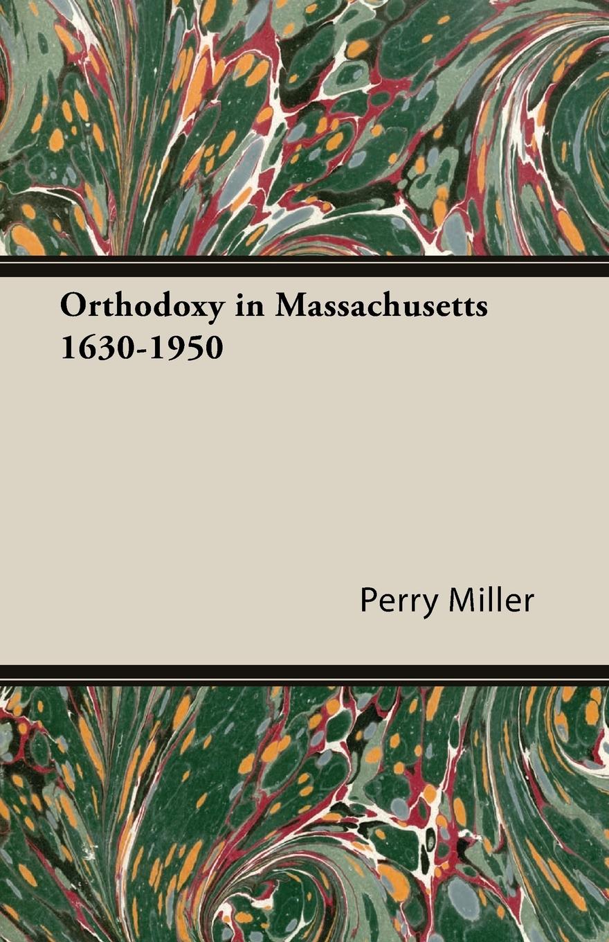 Orthodoxy in Massachusetts 1630-1950