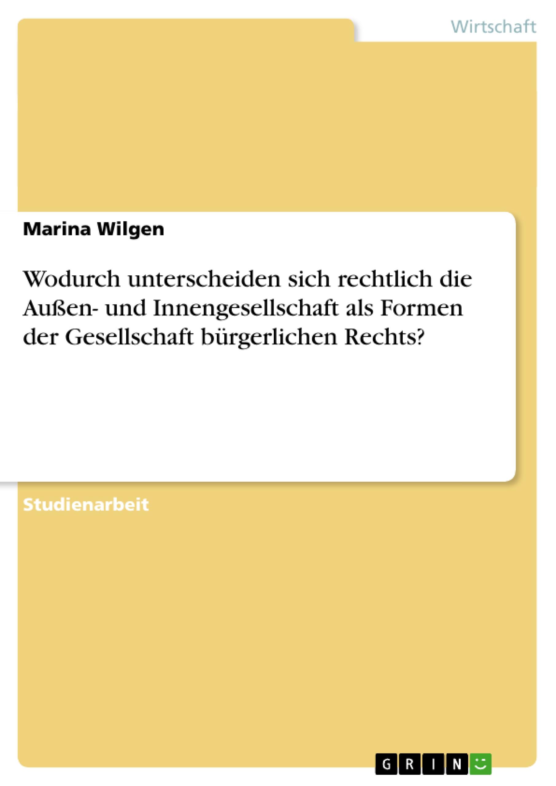 Wodurch unterscheiden sich rechtlich die Außen- und Innengesellschaft als Formen der Gesellschaft bürgerlichen Rechts?