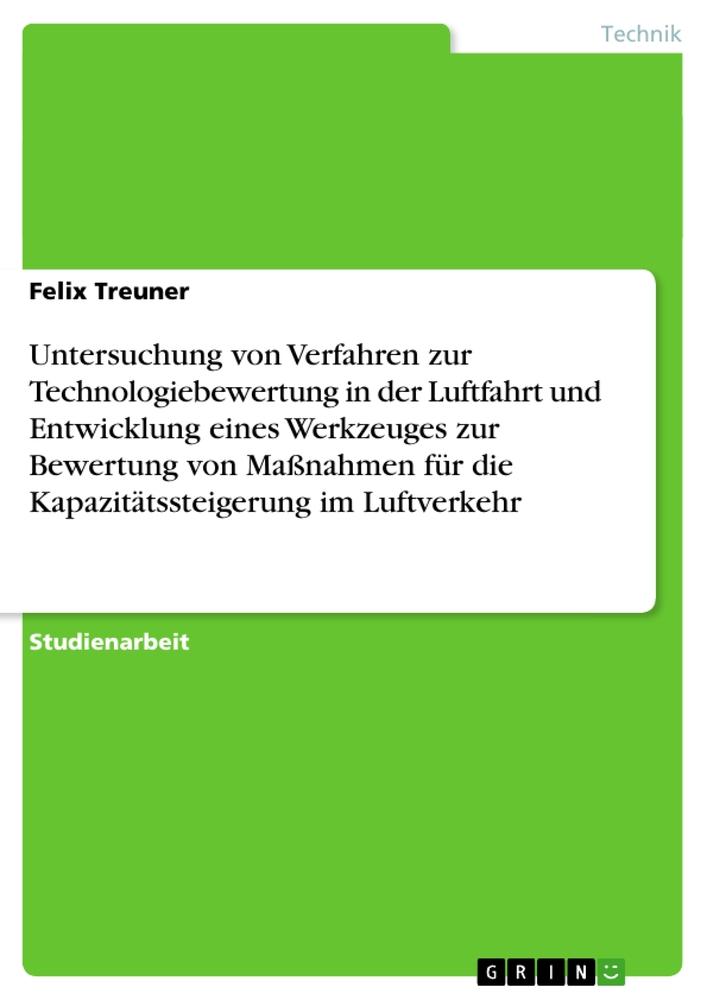 Untersuchung von Verfahren zur Technologiebewertung in der Luftfahrt und Entwicklung eines Werkzeuges zur Bewertung von Maßnahmen für die Kapazitätssteigerung im Luftverkehr