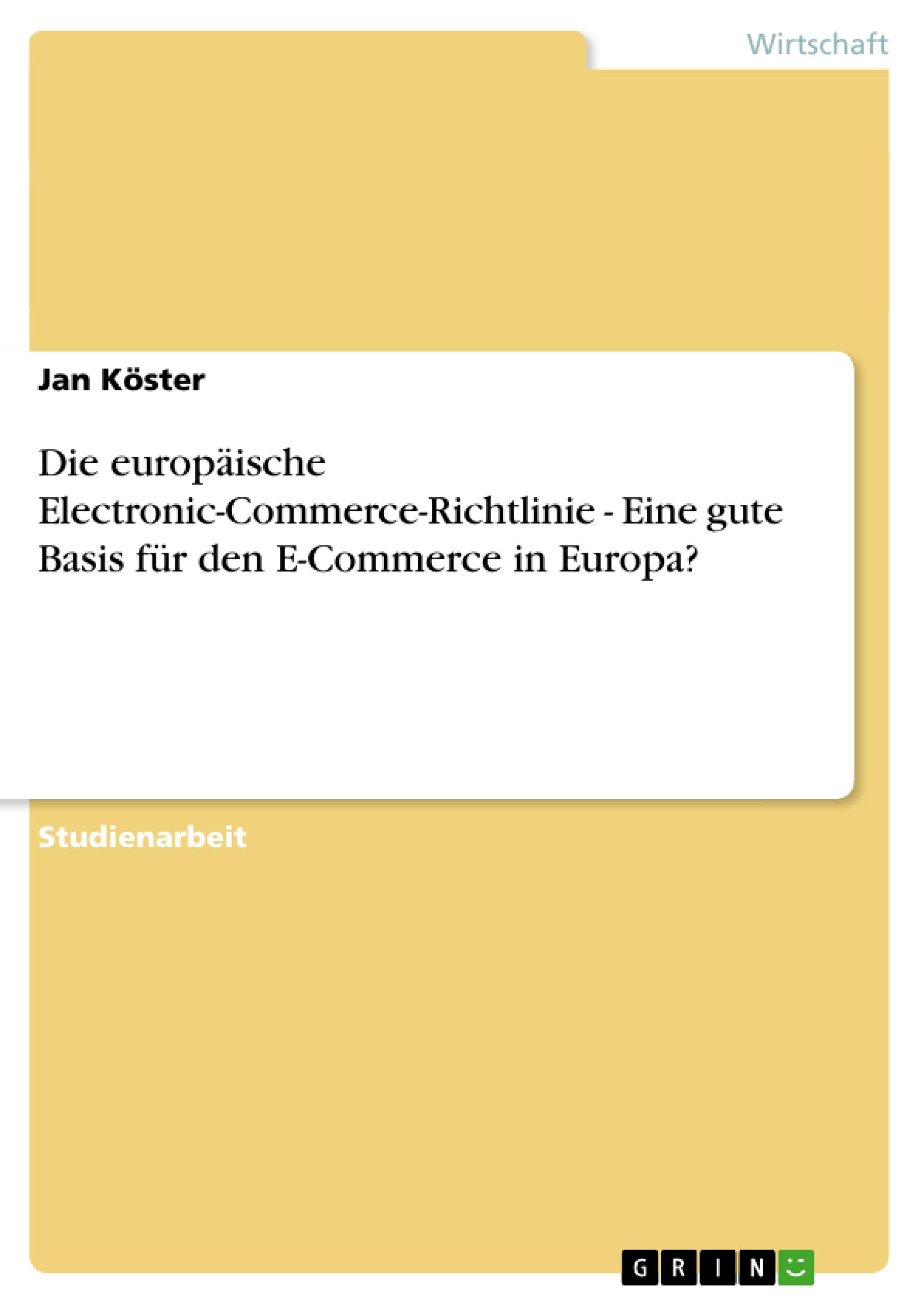 Die europäische Electronic-Commerce-Richtlinie - Eine gute Basis für den E-Commerce in Europa?