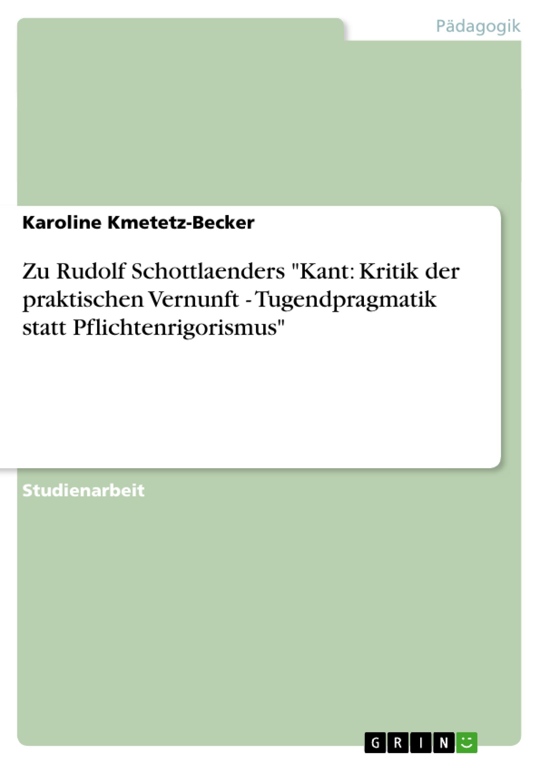 Zu Rudolf Schottlaenders "Kant: Kritik der praktischen Vernunft - Tugendpragmatik statt Pflichtenrigorismus"