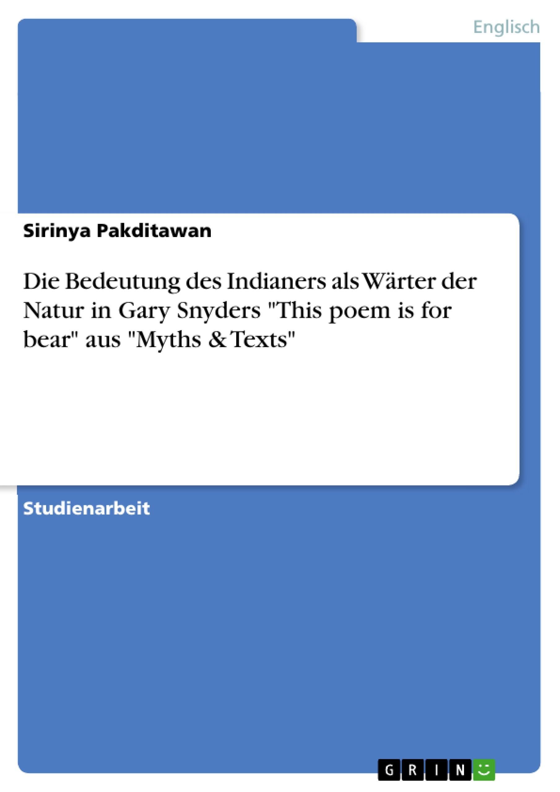 Die Bedeutung des Indianers als Wärter der Natur in Gary Snyders "This poem is for bear" aus "Myths & Texts"