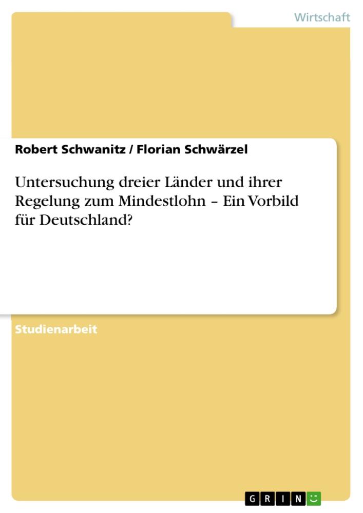 Untersuchung dreier Länder und ihrer Regelung zum Mindestlohn ¿ Ein Vorbild für Deutschland?